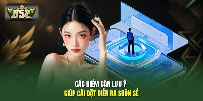 Các điểm cần lưu ý giúp cài đặt diễn ra suôn sẻ