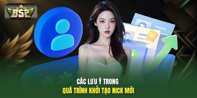 Các lưu ý trong quá trình khởi tạo nick mới