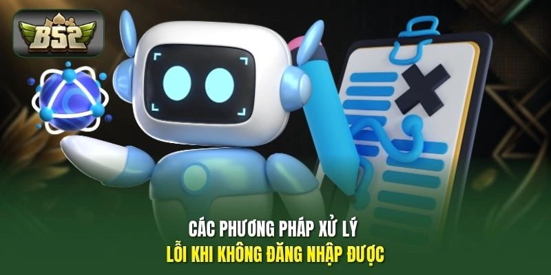 Lỗi Đăng Nhập B52 - Mẹo Xử Lý Otp, Mở Khóa Tài Khoản Chủ 2 Các phương pháp xử lý lỗi khi không đăng nhập được