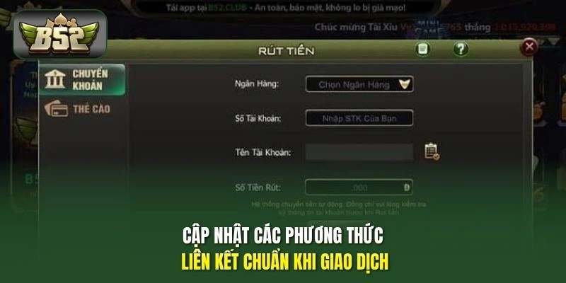 Rút Tiền B52 2 Cập nhật các phương thức liên kết chuẩn khi giao dịch
