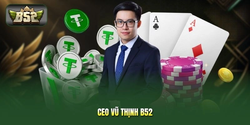 CEO Vũ Thịnh B52 - Bí Quyết Vận Hành Khác Biệt, Ấn Tượng