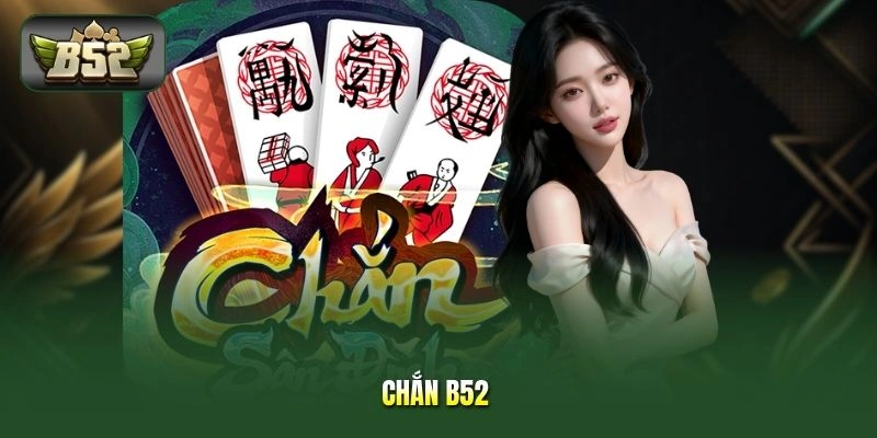 Chắn B52 - Bí Quyết Đọc Bài, Tính Điểm Chuẩn Xác Từng Ván