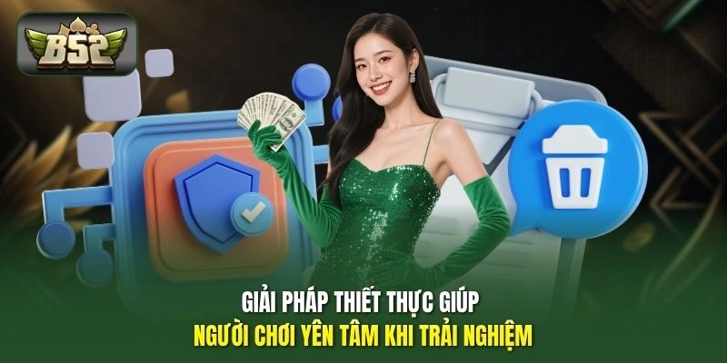 Giải pháp thiết thực giúp người chơi yên tâm khi trải nghiệm