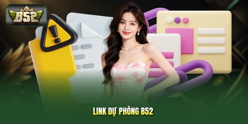 Link Dự Phòng B52 - Truy Cập Ổn Định Khi Đường Chính Bị Chặn