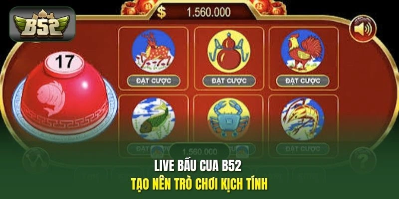Live bầu cua B52 tạo nên trò chơi kịch tính