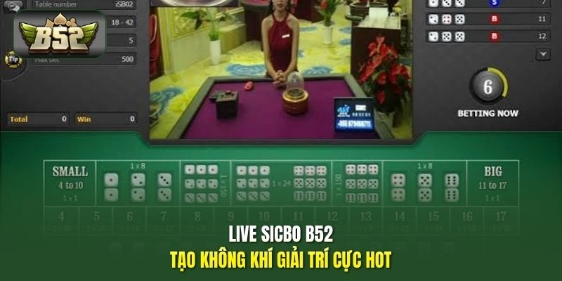 Live Sicbo B52 – Bàn Game 3 Viên, Nhiều Cửa Đặt Đa Dạng 1 Live Sicbo B52 tạo không khí giải trí cực hot