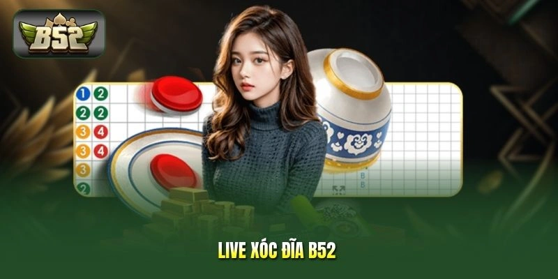 Live Xóc Đĩa B52 - Công Nghệ 4K Đọc Chuẩn Kết Quả Chi Tiết
