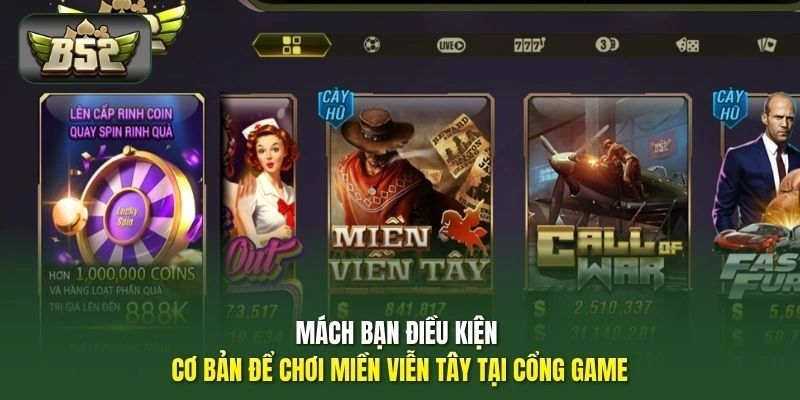 Mách bạn điều kiện cơ bản để chơi Miền Viễn Tây tại cổng game