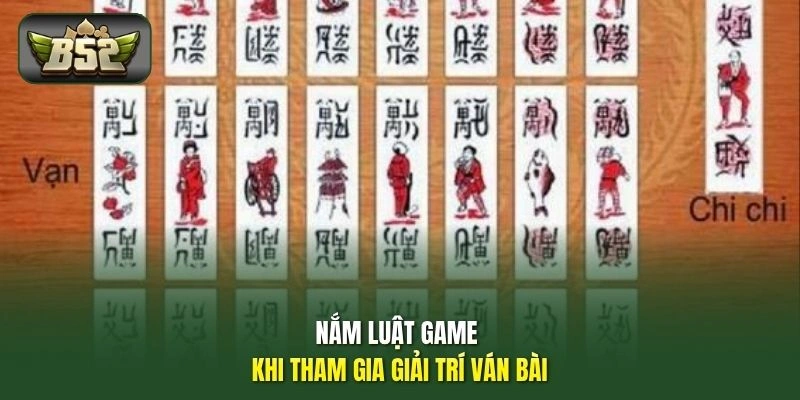 Nắm luật game khi tham gia giải trí ván bài