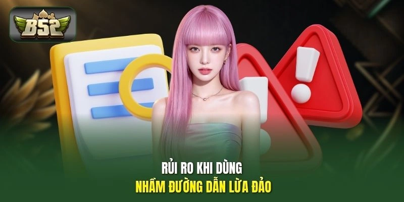 Rủi ro khi dùng nhầm đường dẫn lừa đảo