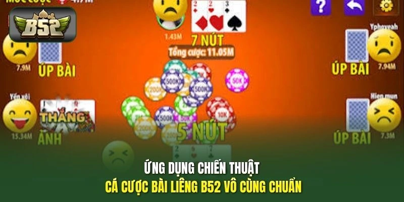 Ứng dụng chiến thuật cá cược bài Liêng B52 vô cùng chuẩn